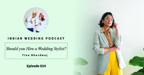 Should you Hire a Bridal Stylist? Expert Advice with Tina Bhardwaj